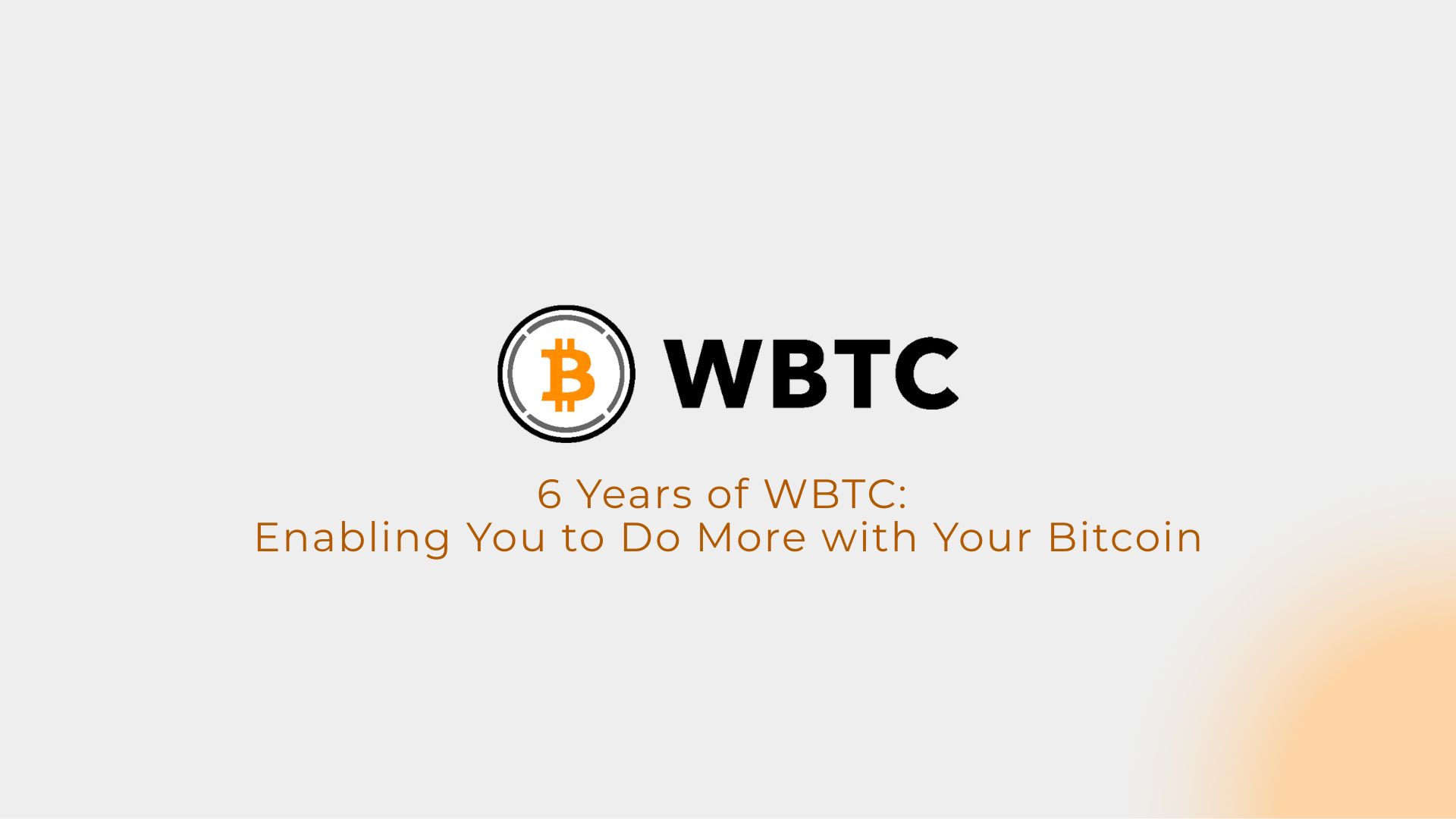 6 Years of WBTC: Enabling You to Do More with Your Bitcoin